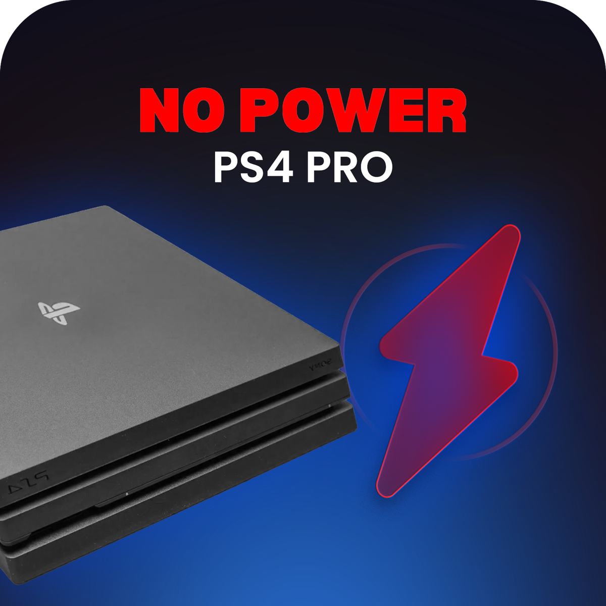 PS4 Pro No Power / Not Turning On - Repair Service